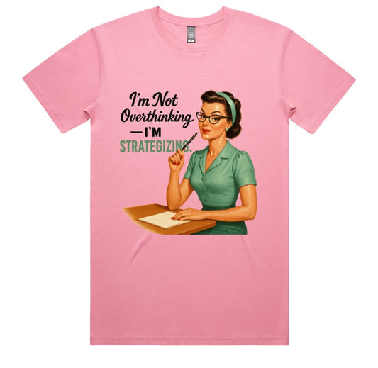 Im Not Overthinking Im Strategizing