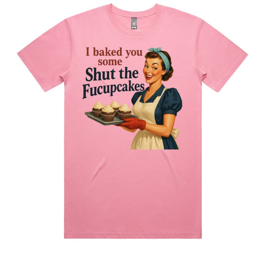 I Baked You Some Shut The Fucupcakes