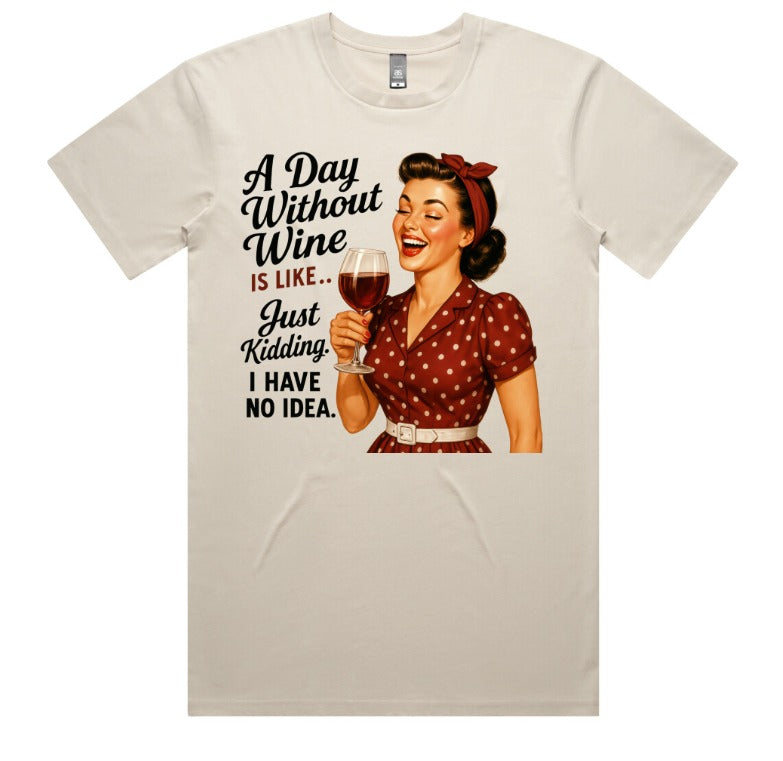 A Day Without Wine Is Like Just Kidding I Have No Idea