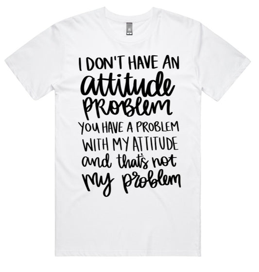 I Dont Have An Attitude Problem