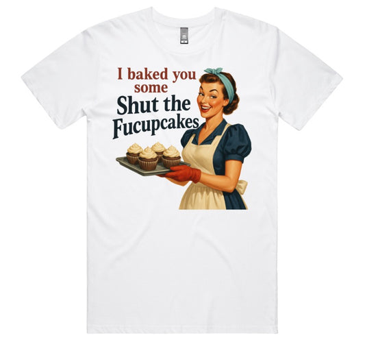 I Baked You Some Shut The Fucupcakes