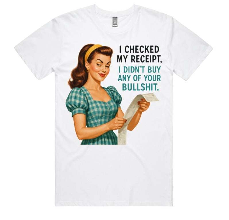 I Checked My Receipt, I Didnt Buy Any Of Your Bullshit