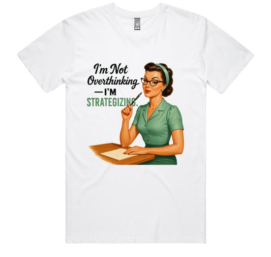 Im Not Overthinking Im Strategizing