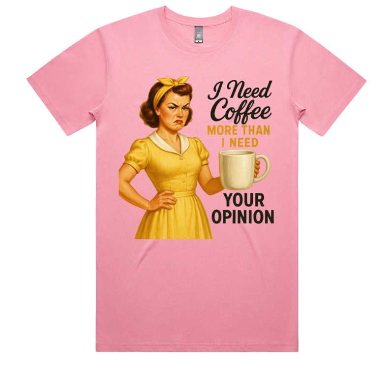 I Need Coffee More Then I Need Your Opinion