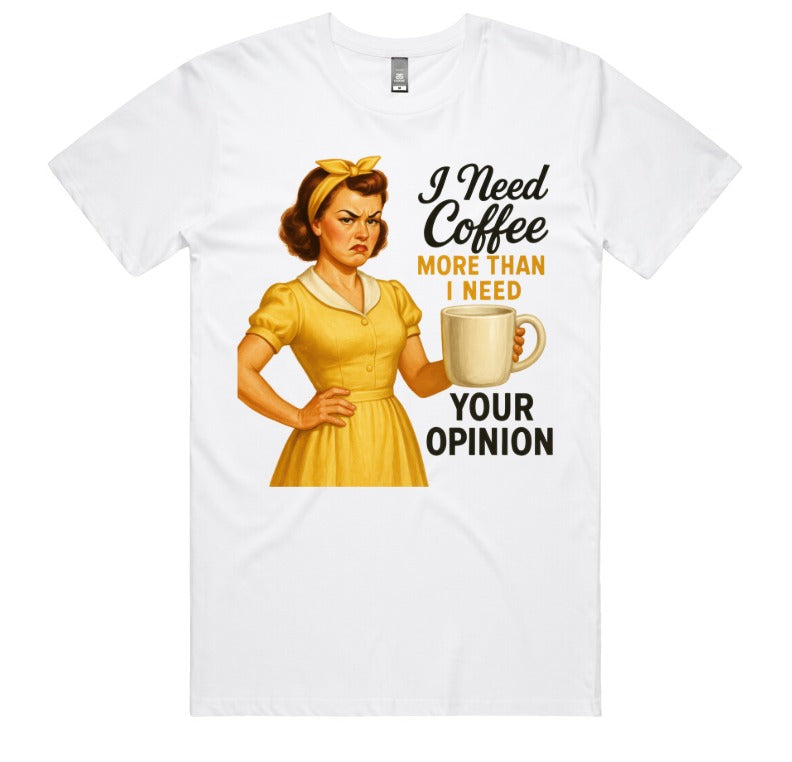 I Need Coffee More Then I Need Your Opinion