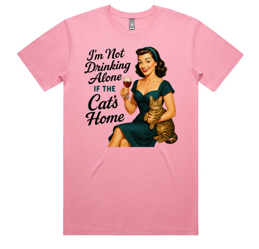 Im Not Drinking Alone If The Cats Home