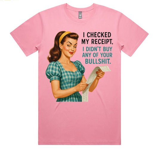 I Checked My Receipt, I Didnt Buy Any Of Your Bullshit
