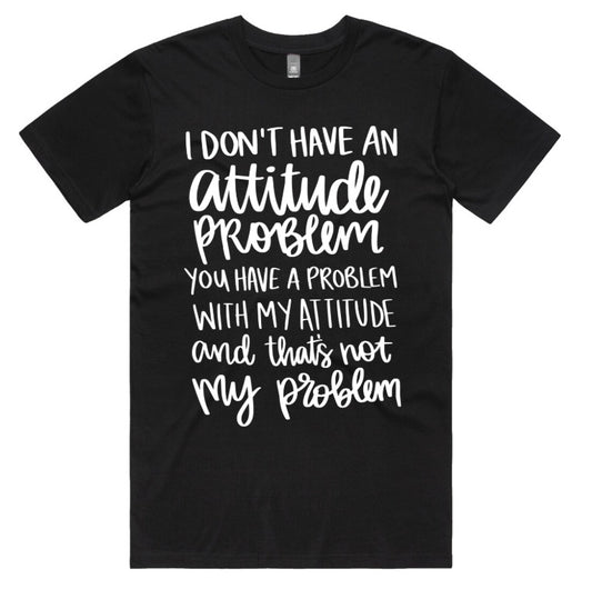 I Dont Have An Attitude Problem